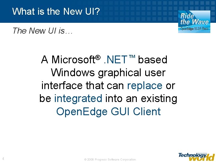 What is the New UI? The New UI is… A Microsoft®. NET™ based Windows