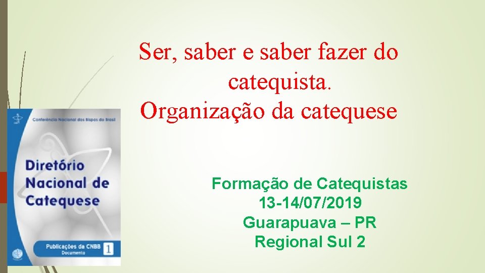 Ser, saber e saber fazer do catequista. Organização da catequese Formação de Catequistas 13