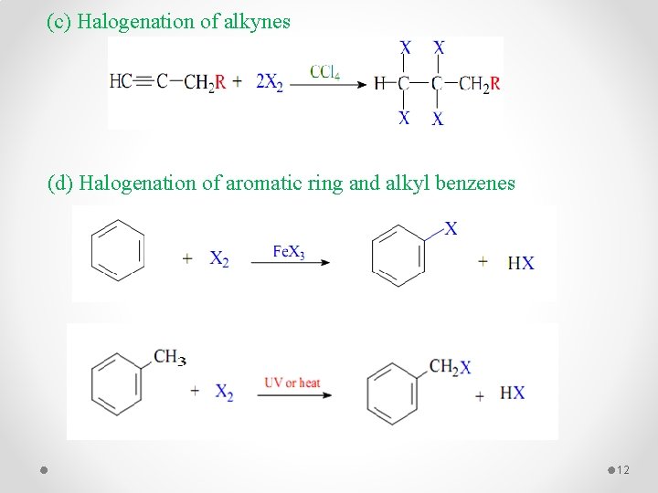 (c) Halogenation of alkynes (d) Halogenation of aromatic ring and alkyl benzenes 12 