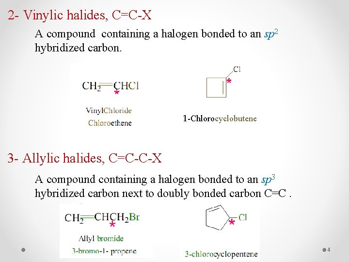 2 - Vinylic halides, C=C-X A compound containing a halogen bonded to an sp