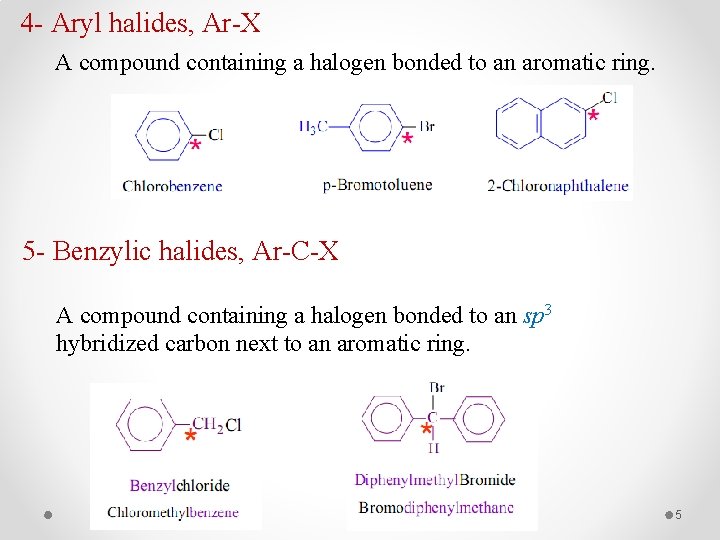 4 - Aryl halides, Ar-X A compound containing a halogen bonded to an aromatic