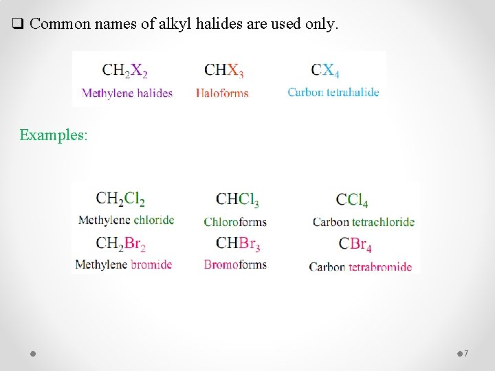 q Common names of alkyl halides are used only. Examples: 7 