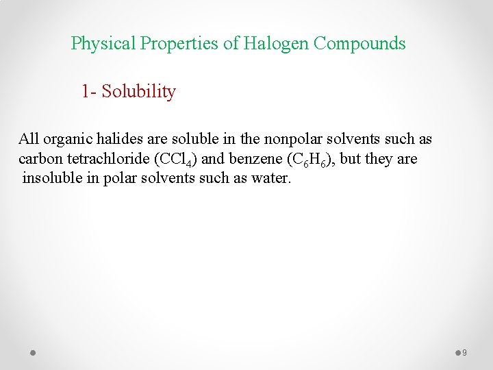 Physical Properties of Halogen Compounds 1 - Solubility All organic halides are soluble in