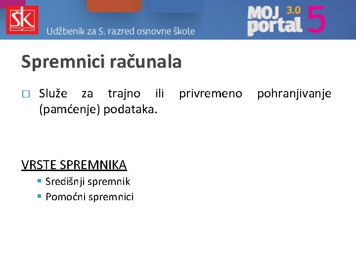 Spremnici računala � Služe za trajno ili (pamćenje) podataka. VRSTE SPREMNIKA § Središnji spremnik