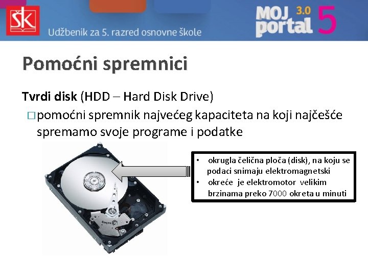 Pomoćni spremnici Tvrdi disk (HDD – Hard Disk Drive) � pomoćni spremnik najvećeg kapaciteta