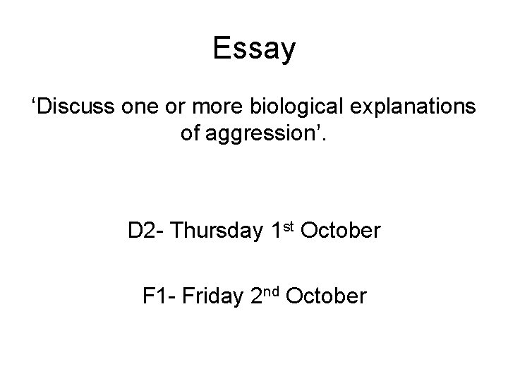 Essay ‘Discuss one or more biological explanations of aggression’. D 2 - Thursday 1