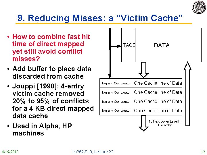 9. Reducing Misses: a “Victim Cache” • How to combine fast hit time of