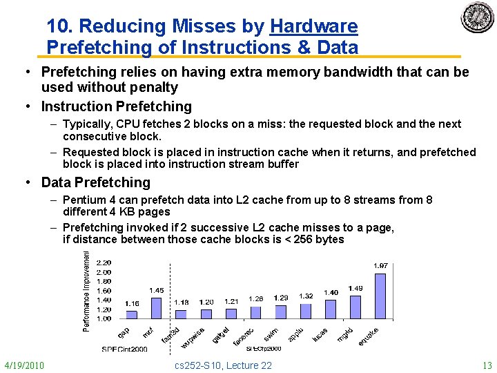 10. Reducing Misses by Hardware Prefetching of Instructions & Data • Prefetching relies on