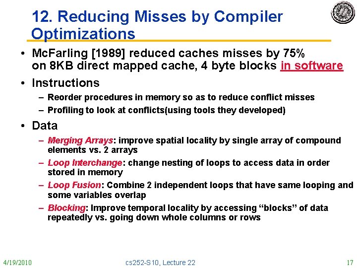 12. Reducing Misses by Compiler Optimizations • Mc. Farling [1989] reduced caches misses by