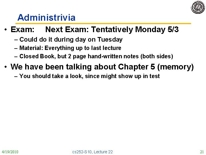 Administrivia • Exam: Next Exam: Tentatively Monday 5/3 – Could do it during day