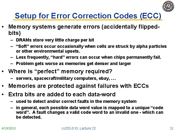 Setup for Error Correction Codes (ECC) • Memory systems generate errors (accidentally flippedbits) –