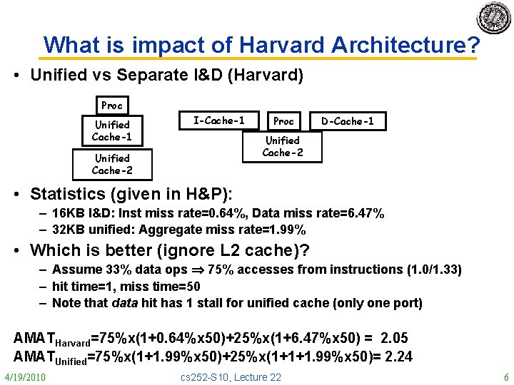 What is impact of Harvard Architecture? • Unified vs Separate I&D (Harvard) Proc Unified