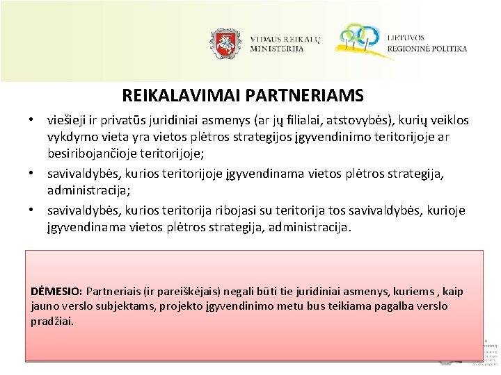 REIKALAVIMAI PARTNERIAMS • viešieji ir privatūs juridiniai asmenys (ar jų filialai, atstovybės), kurių veiklos