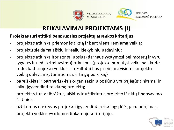 REIKALAVIMAI PROJEKTAMS (I) Projektas turi atitikti bendruosius projektų atrankos kriterijus: - projektas atitinka priemonės