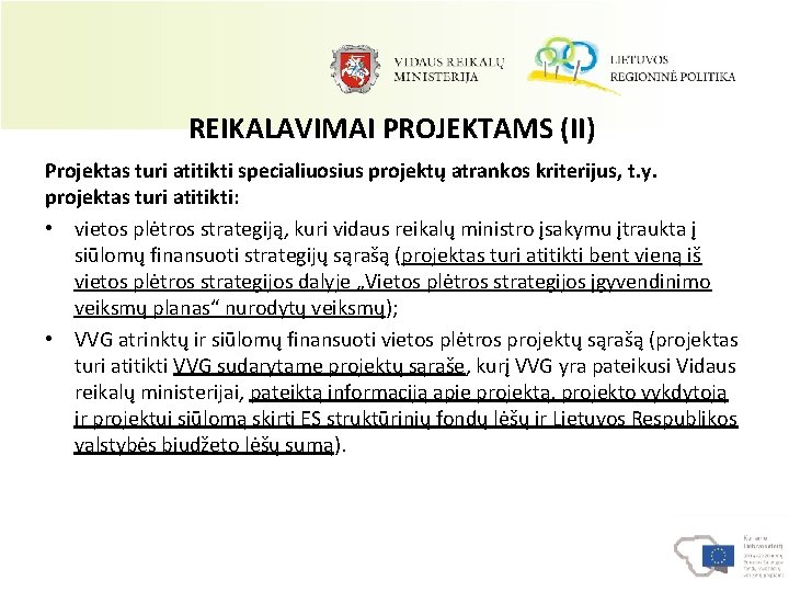 REIKALAVIMAI PROJEKTAMS (II) Projektas turi atitikti specialiuosius projektų atrankos kriterijus, t. y. projektas turi