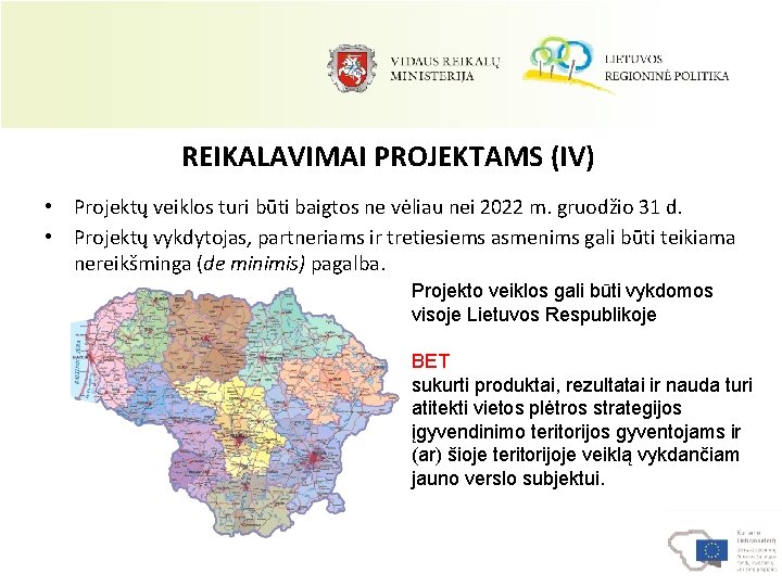 REIKALAVIMAI PROJEKTAMS (IV) • Projektų veiklos turi būti baigtos ne vėliau nei 2022 m.