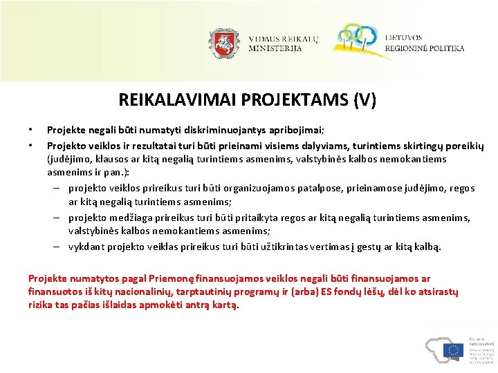 REIKALAVIMAI PROJEKTAMS (V) • • Projekte negali būti numatyti diskriminuojantys apribojimai; Projekto veiklos ir