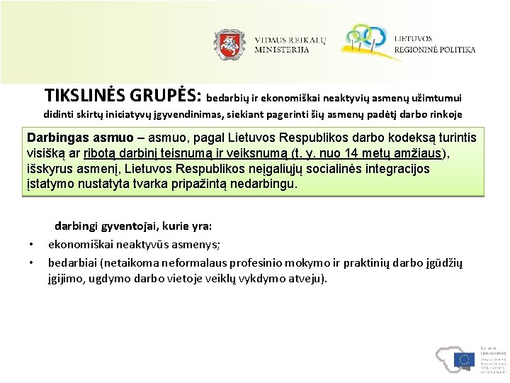 TIKSLINĖS GRUPĖS: bedarbių ir ekonomiškai neaktyvių asmenų užimtumui didinti skirtų iniciatyvų įgyvendinimas, siekiant pagerinti