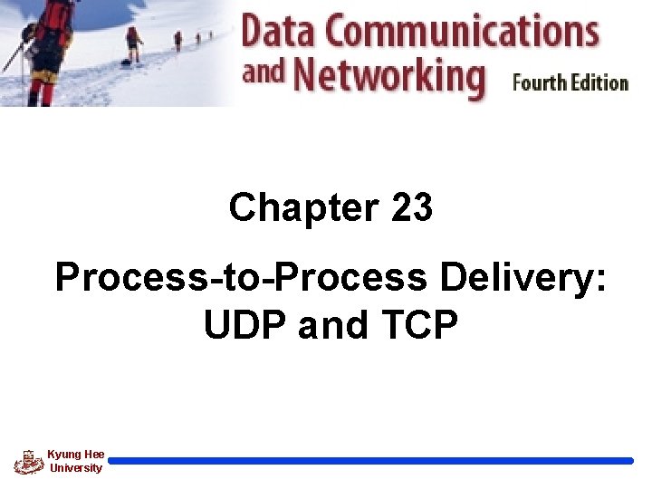 Chapter 23 Process-to-Process Delivery: UDP and TCP Kyung Hee University 