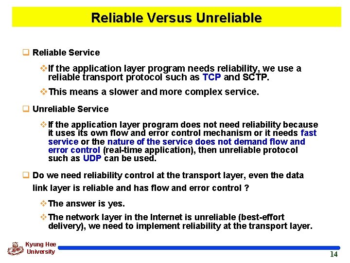 Reliable Versus Unreliable q Reliable Service v If the application layer program needs reliability,