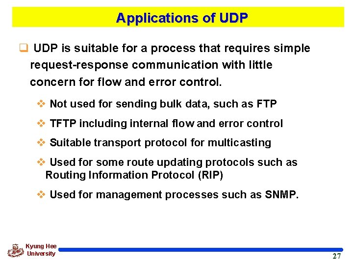 Applications of UDP q UDP is suitable for a process that requires simple request-response