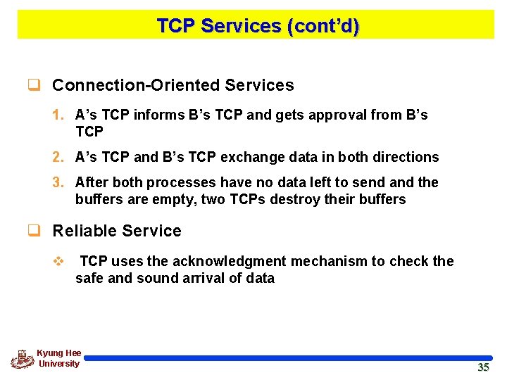 TCP Services (cont’d) q Connection-Oriented Services 1. A’s TCP informs B’s TCP and gets