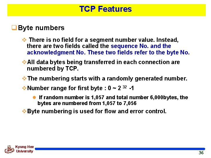 TCP Features q. Byte numbers v There is no field for a segment number