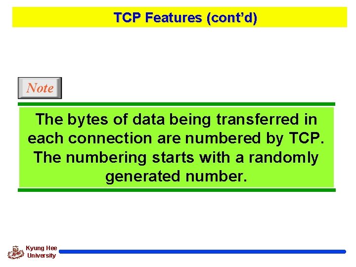 TCP Features (cont’d) Note The bytes of data being transferred in each connection are