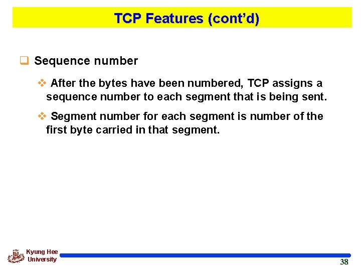 TCP Features (cont’d) q Sequence number v After the bytes have been numbered, TCP