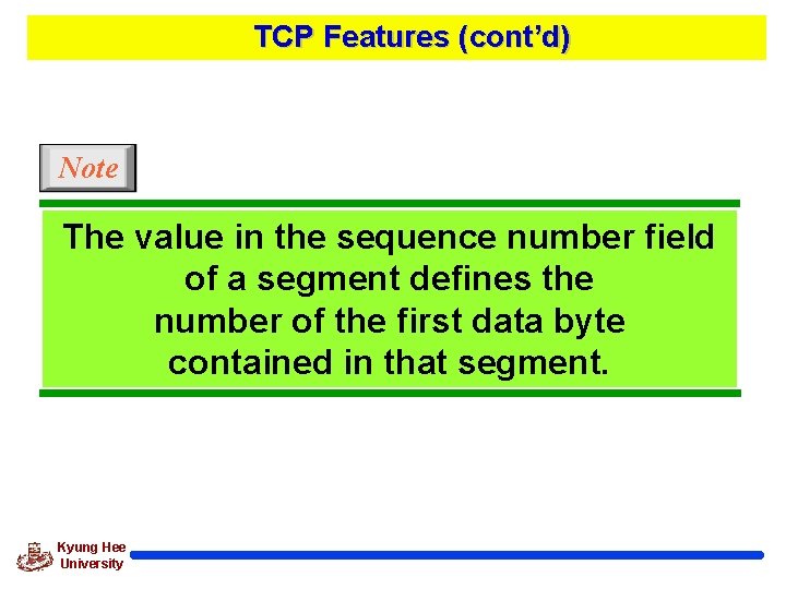 TCP Features (cont’d) Note The value in the sequence number field of a segment