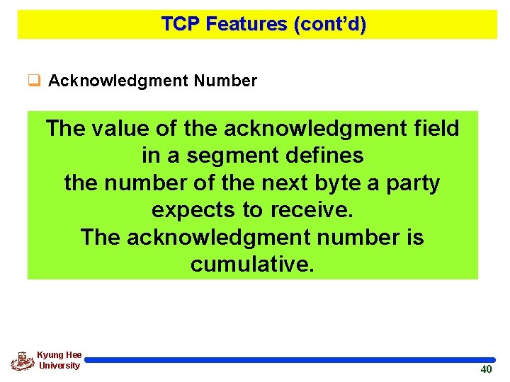 TCP Features (cont’d) q Acknowledgment Number The value of the acknowledgment field in a