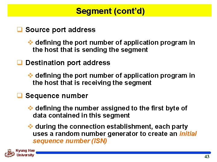 Segment (cont’d) q Source port address v defining the port number of application program