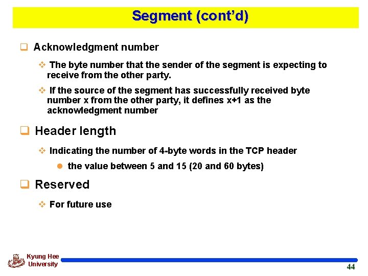 Segment (cont’d) q Acknowledgment number v The byte number that the sender of the