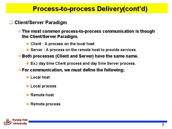 Process-to-process Delivery(cont’d) q Client/Server Paradigm v The most common process-to-process communication is though the