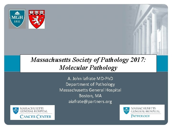Massachusetts Society of Pathology 2017: Molecular Pathology A. John Iafrate MD-Ph. D Department of