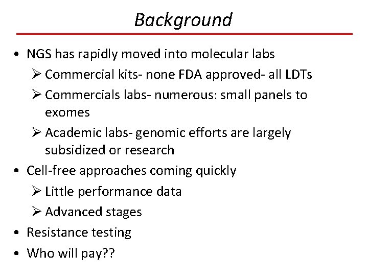 Background • NGS has rapidly moved into molecular labs Ø Commercial kits- none FDA