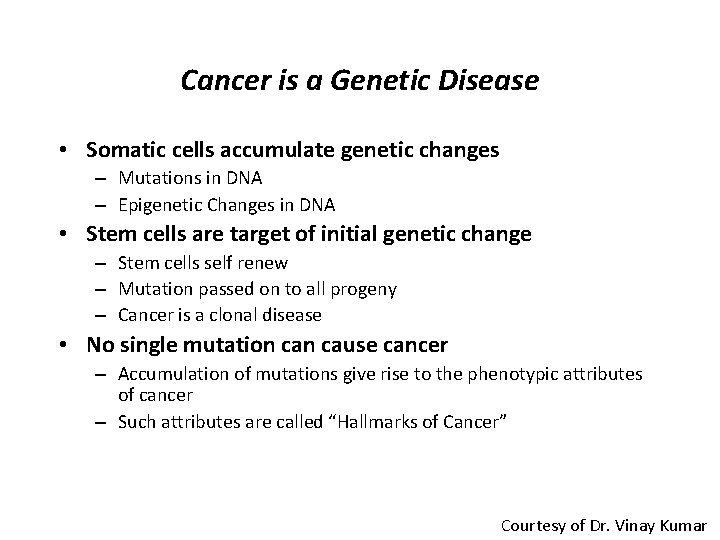 Cancer is a Genetic Disease • Somatic cells accumulate genetic changes – Mutations in