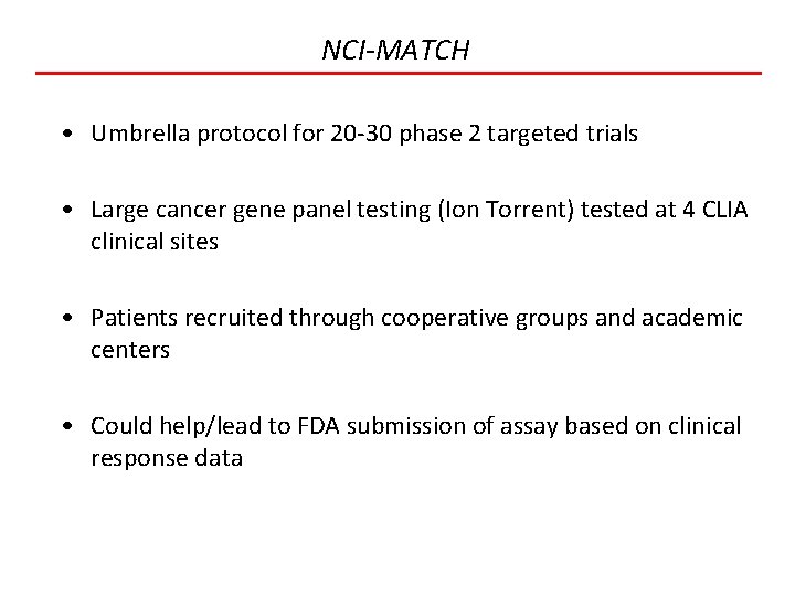 NCI-MATCH • Umbrella protocol for 20 -30 phase 2 targeted trials • Large cancer