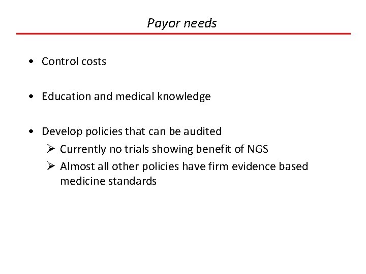 Payor needs • Control costs • Education and medical knowledge • Develop policies that