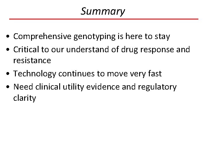 Summary • Comprehensive genotyping is here to stay • Critical to our understand of