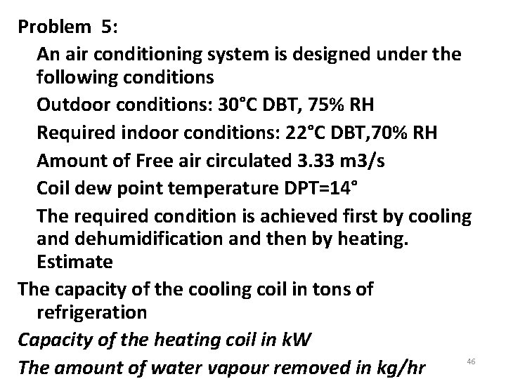 Problem 5: An air conditioning system is designed under the following conditions Outdoor conditions: