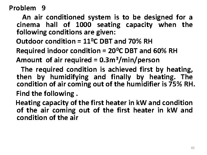 Problem 9 An air conditioned system is to be designed for a cinema hall