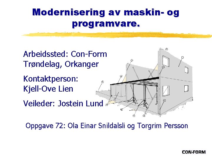 Modernisering av maskin- og programvare. Arbeidssted: Con-Form Trøndelag, Orkanger Kontaktperson: Kjell-Ove Lien Veileder: Jostein
