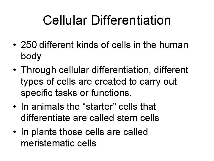 Cellular Differentiation • 250 different kinds of cells in the human body • Through