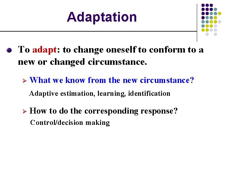 Adaptation To adapt: to change oneself to conform to a new or changed circumstance.