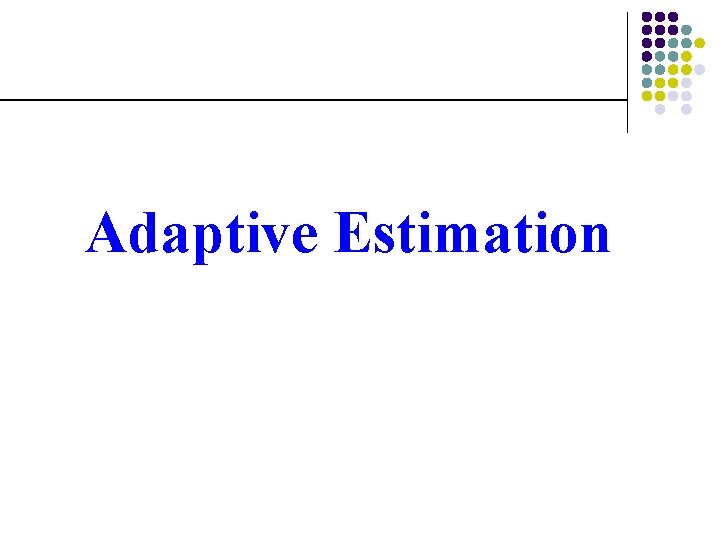 Adaptive Estimation 