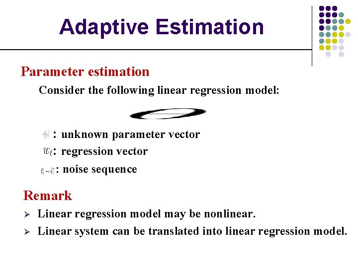 Adaptive Estimation Parameter estimation Consider the following linear regression model: : unknown parameter vector