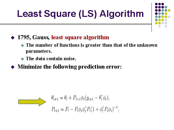 Least Square (LS) Algorithm u 1795, Gauss, least square algorithm The number of functions