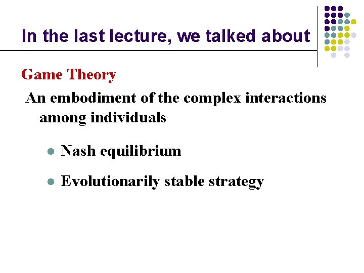 In the last lecture, we talked about Game Theory An embodiment of the complex