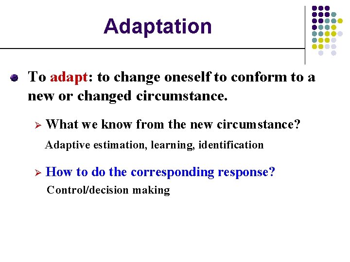 Adaptation To adapt: to change oneself to conform to a new or changed circumstance.